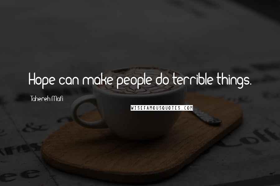 Tahereh Mafi Quotes: Hope can make people do terrible things.