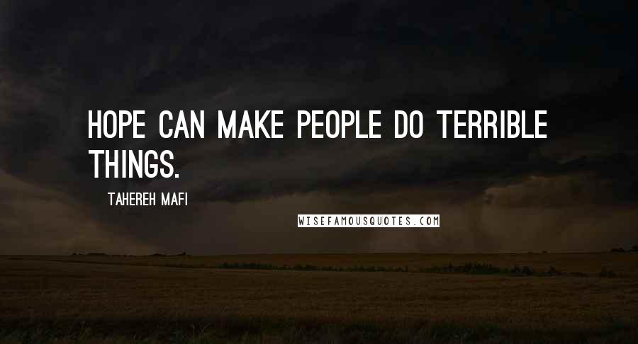 Tahereh Mafi Quotes: Hope can make people do terrible things.
