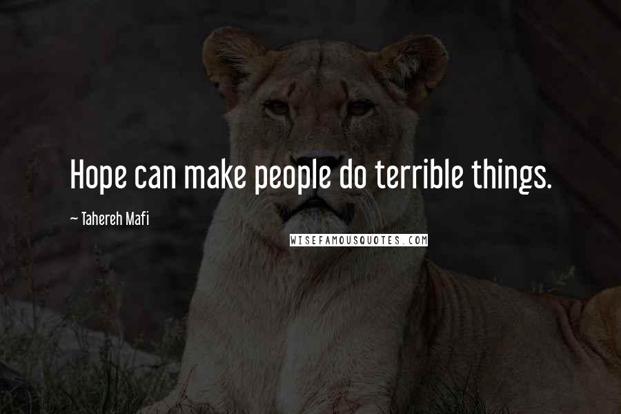 Tahereh Mafi Quotes: Hope can make people do terrible things.
