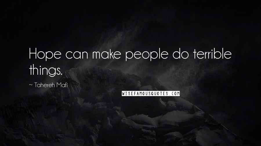 Tahereh Mafi Quotes: Hope can make people do terrible things.