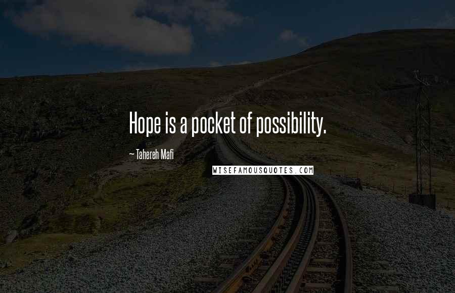 Tahereh Mafi Quotes: Hope is a pocket of possibility.
