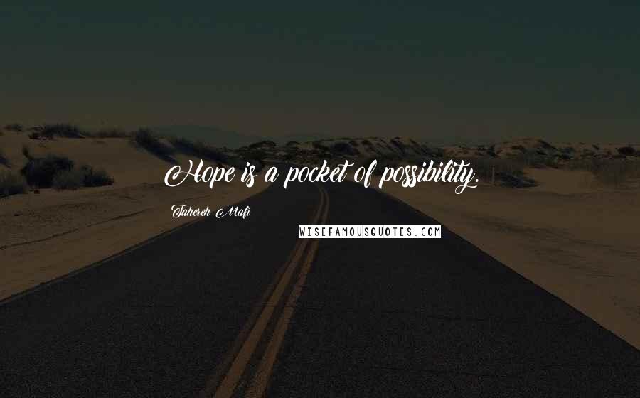 Tahereh Mafi Quotes: Hope is a pocket of possibility.