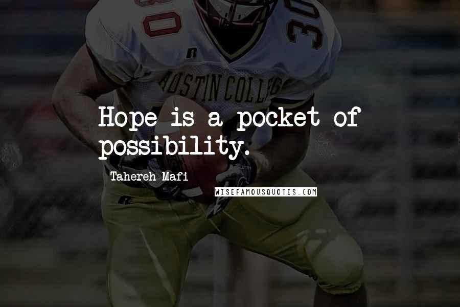 Tahereh Mafi Quotes: Hope is a pocket of possibility.