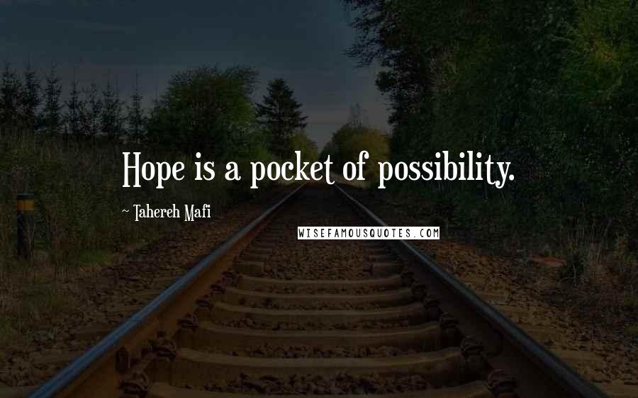 Tahereh Mafi Quotes: Hope is a pocket of possibility.