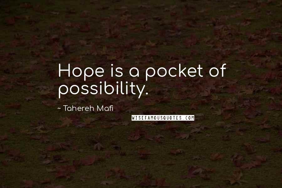 Tahereh Mafi Quotes: Hope is a pocket of possibility.