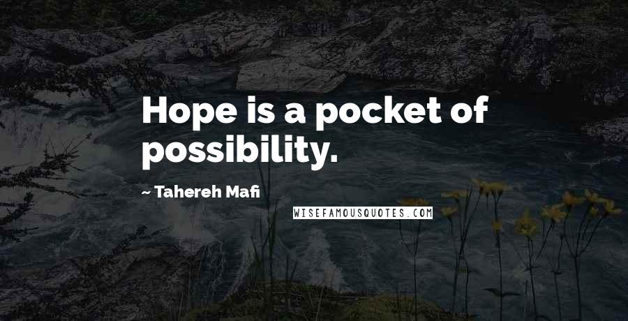 Tahereh Mafi Quotes: Hope is a pocket of possibility.