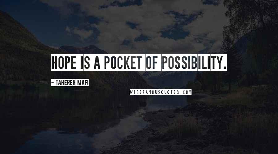 Tahereh Mafi Quotes: Hope is a pocket of possibility.