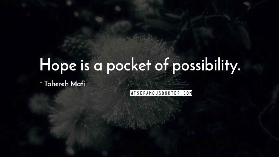 Tahereh Mafi Quotes: Hope is a pocket of possibility.