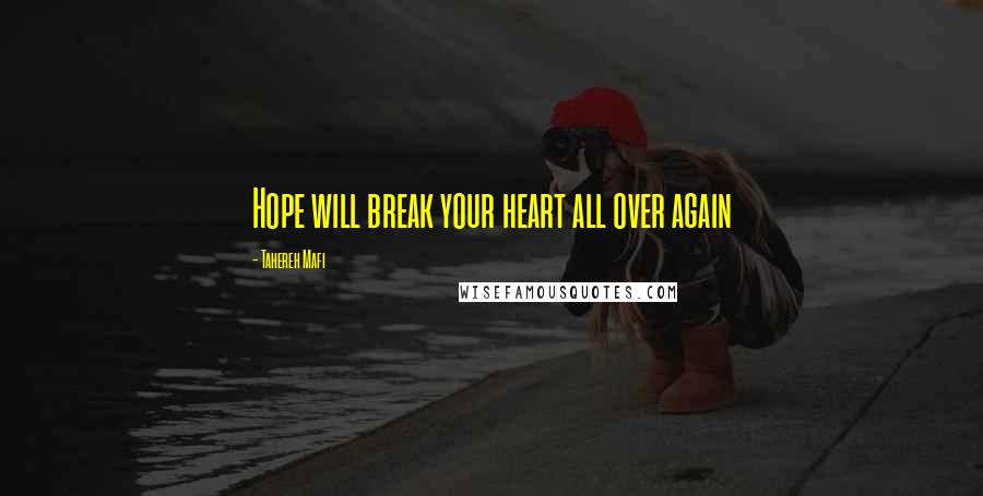 Tahereh Mafi Quotes: Hope will break your heart all over again