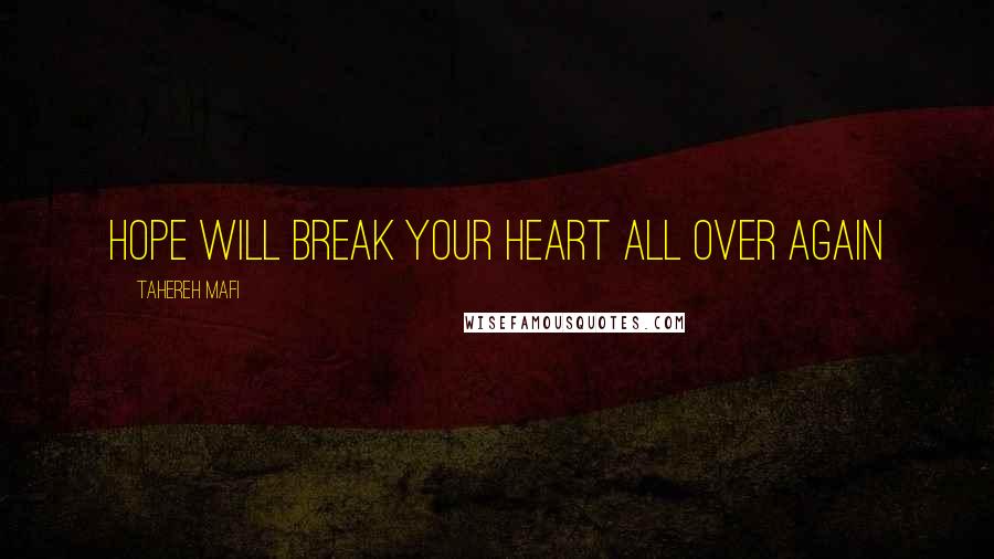 Tahereh Mafi Quotes: Hope will break your heart all over again