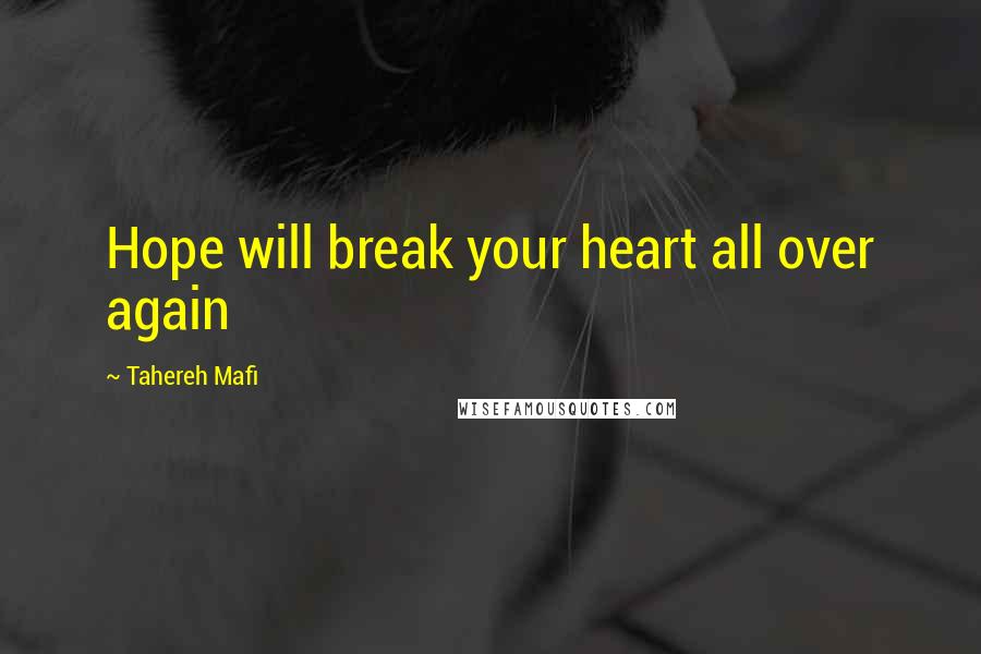 Tahereh Mafi Quotes: Hope will break your heart all over again