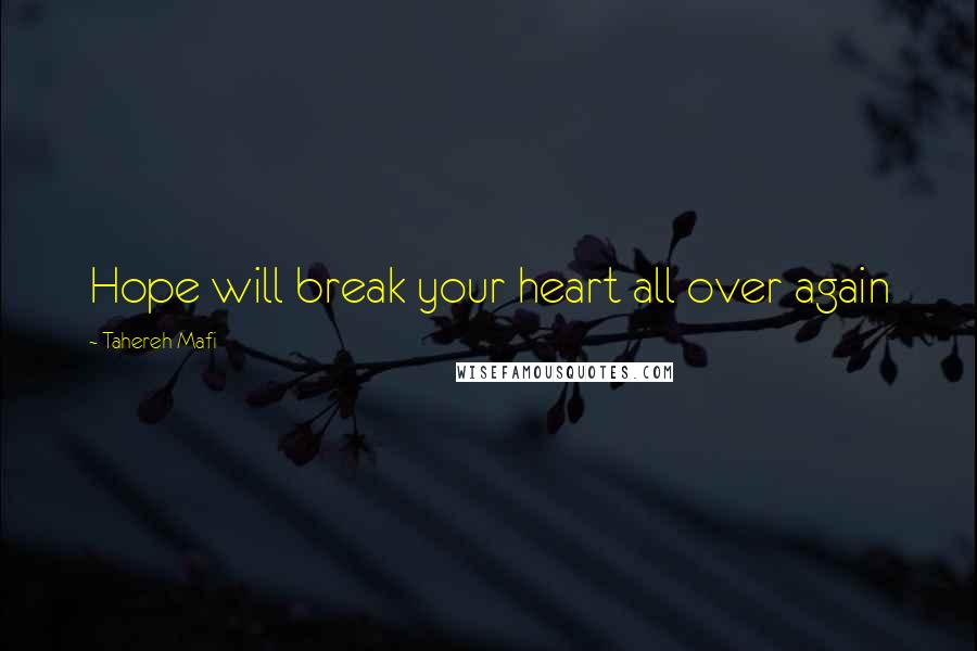 Tahereh Mafi Quotes: Hope will break your heart all over again