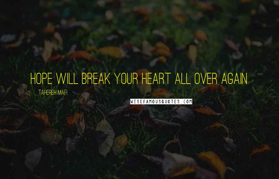 Tahereh Mafi Quotes: Hope will break your heart all over again