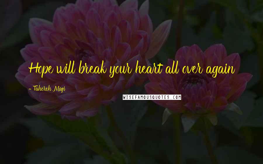 Tahereh Mafi Quotes: Hope will break your heart all over again