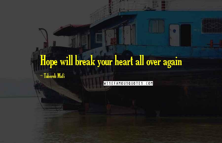 Tahereh Mafi Quotes: Hope will break your heart all over again