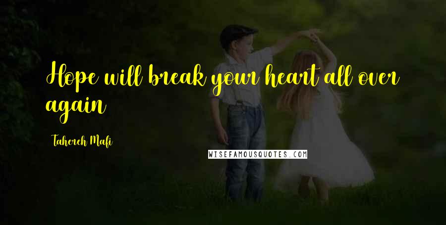 Tahereh Mafi Quotes: Hope will break your heart all over again