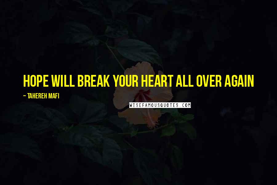 Tahereh Mafi Quotes: Hope will break your heart all over again