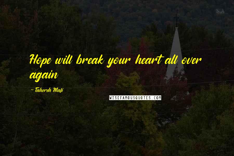 Tahereh Mafi Quotes: Hope will break your heart all over again