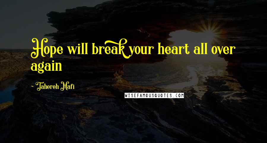 Tahereh Mafi Quotes: Hope will break your heart all over again