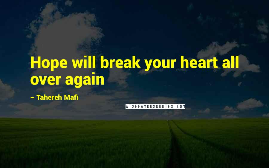 Tahereh Mafi Quotes: Hope will break your heart all over again