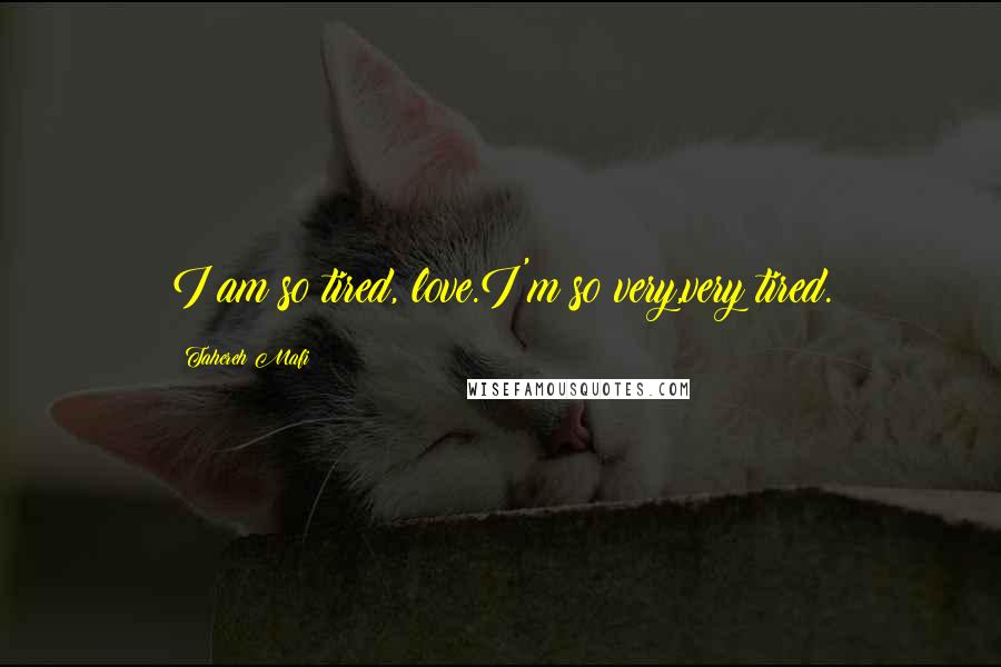 Tahereh Mafi Quotes: I am so tired, love.I'm so very,very tired.