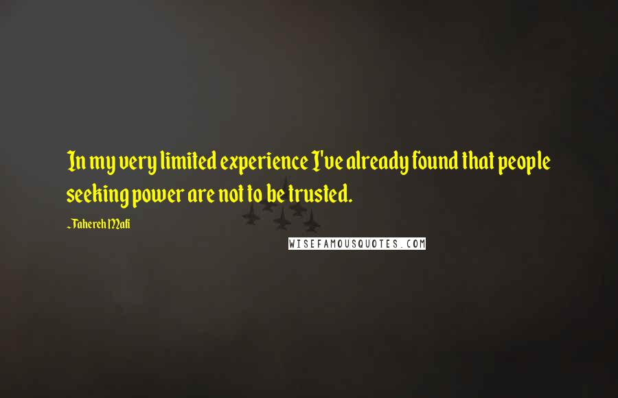 Tahereh Mafi Quotes: In my very limited experience I've already found that people seeking power are not to be trusted.