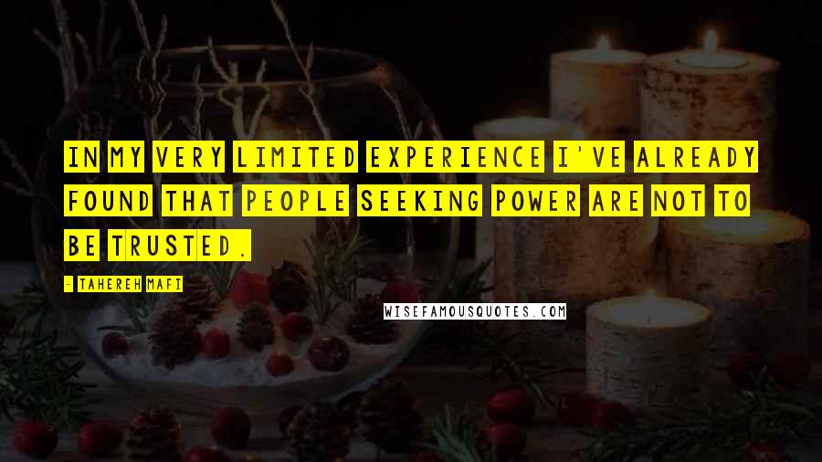 Tahereh Mafi Quotes: In my very limited experience I've already found that people seeking power are not to be trusted.