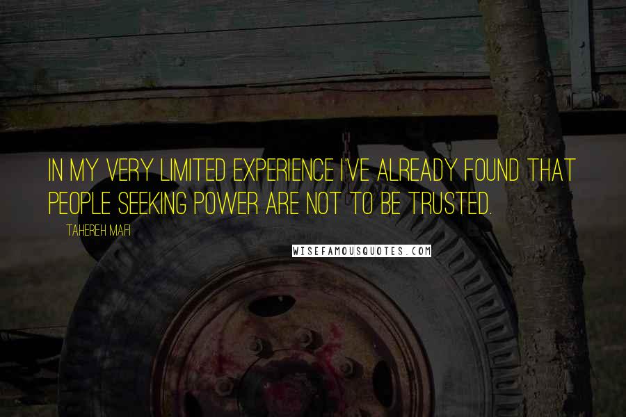 Tahereh Mafi Quotes: In my very limited experience I've already found that people seeking power are not to be trusted.