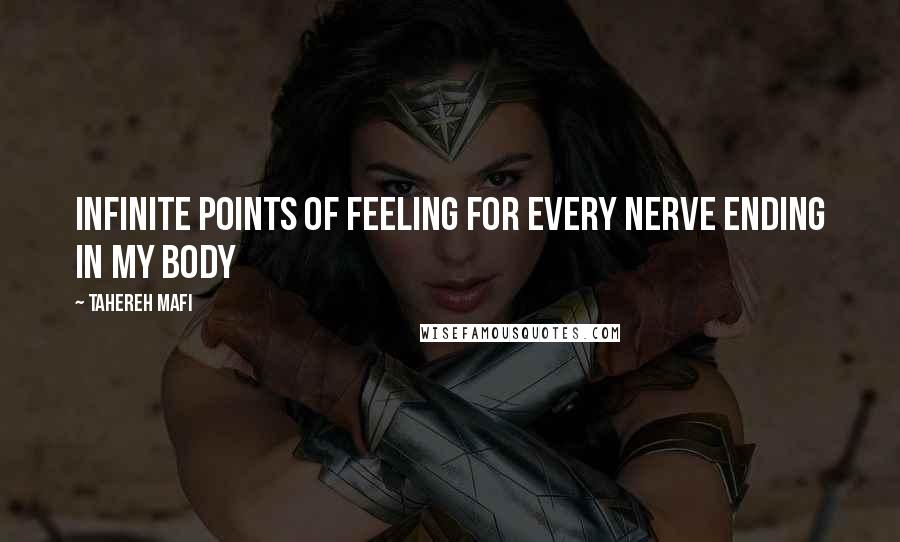 Tahereh Mafi Quotes: Infinite points of feeling for every nerve ending in my body