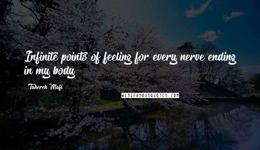 Tahereh Mafi Quotes: Infinite points of feeling for every nerve ending in my body