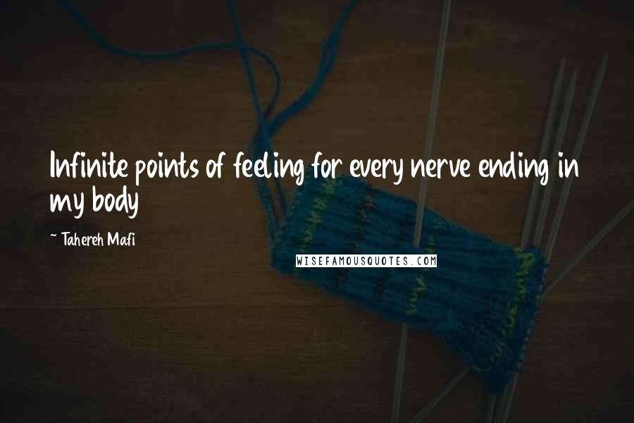 Tahereh Mafi Quotes: Infinite points of feeling for every nerve ending in my body