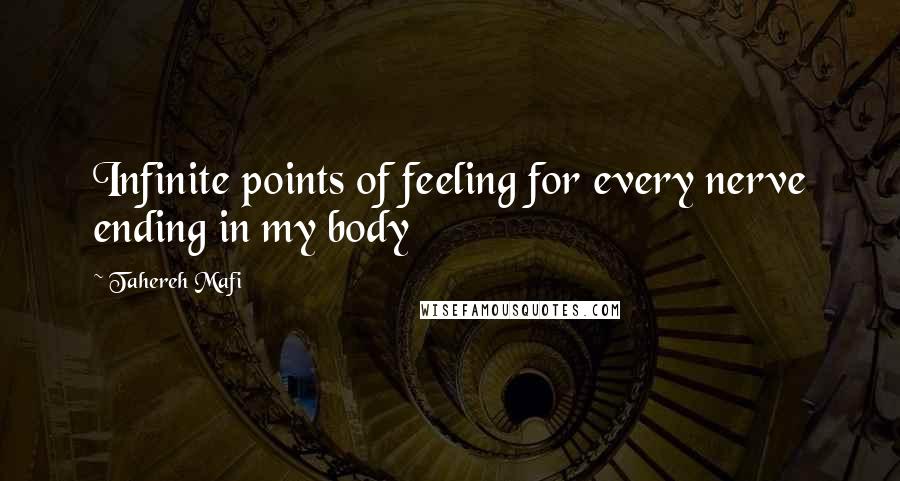 Tahereh Mafi Quotes: Infinite points of feeling for every nerve ending in my body