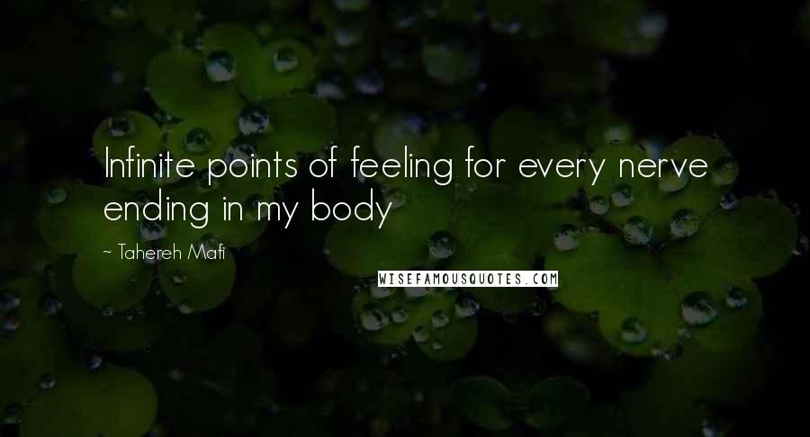 Tahereh Mafi Quotes: Infinite points of feeling for every nerve ending in my body