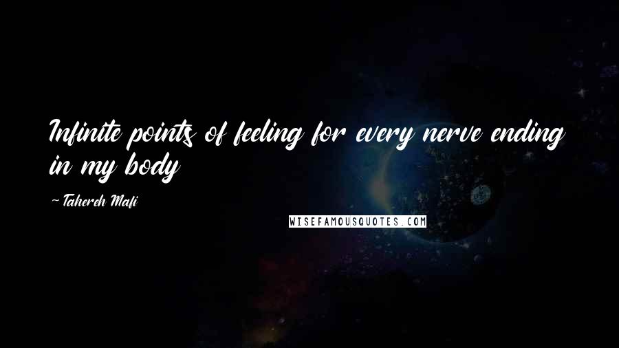 Tahereh Mafi Quotes: Infinite points of feeling for every nerve ending in my body