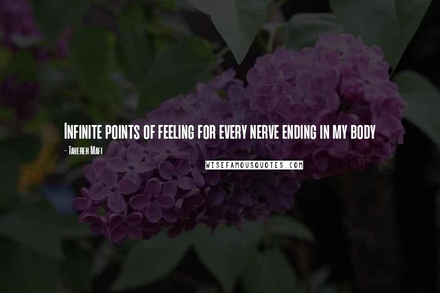 Tahereh Mafi Quotes: Infinite points of feeling for every nerve ending in my body