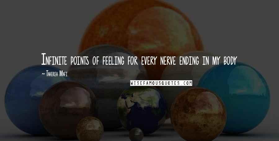 Tahereh Mafi Quotes: Infinite points of feeling for every nerve ending in my body