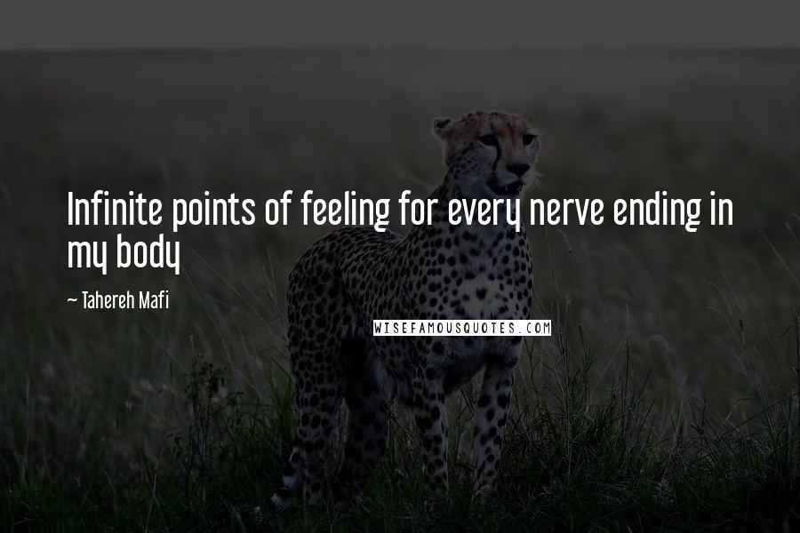 Tahereh Mafi Quotes: Infinite points of feeling for every nerve ending in my body