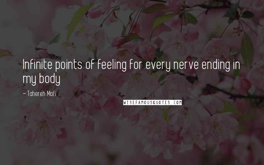 Tahereh Mafi Quotes: Infinite points of feeling for every nerve ending in my body