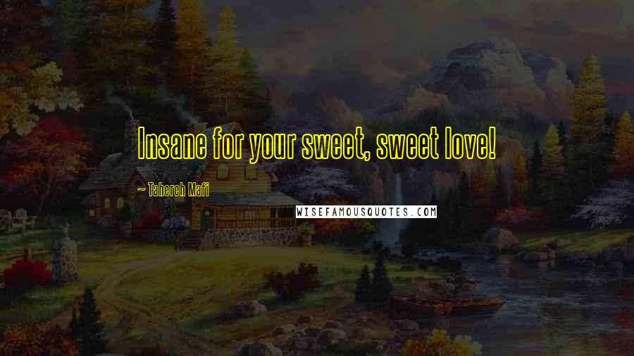 Tahereh Mafi Quotes: Insane for your sweet, sweet love!