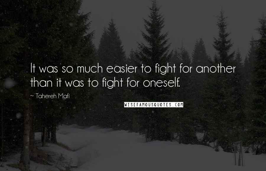 Tahereh Mafi Quotes: It was so much easier to fight for another than it was to fight for oneself.