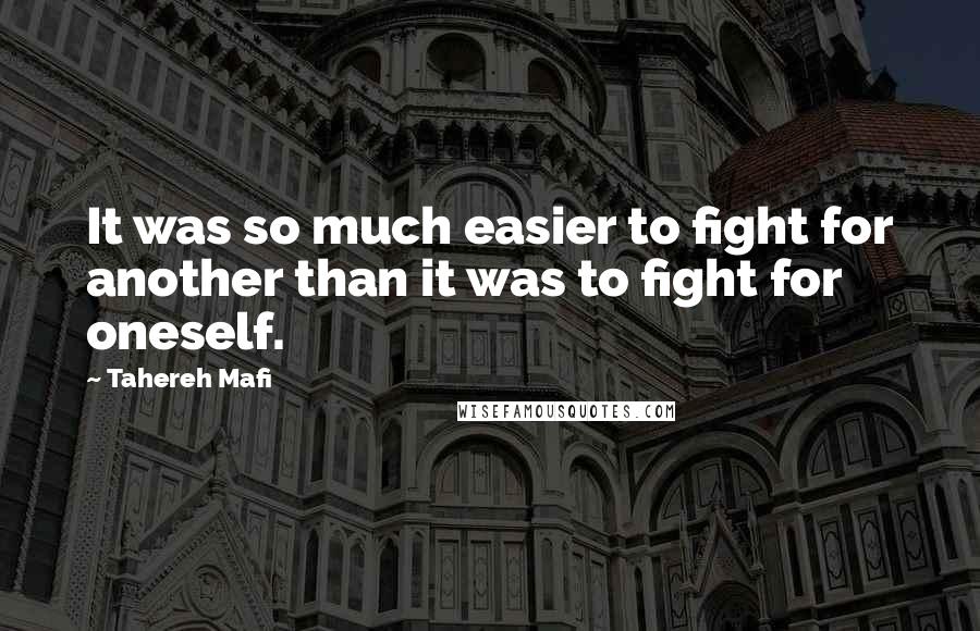 Tahereh Mafi Quotes: It was so much easier to fight for another than it was to fight for oneself.