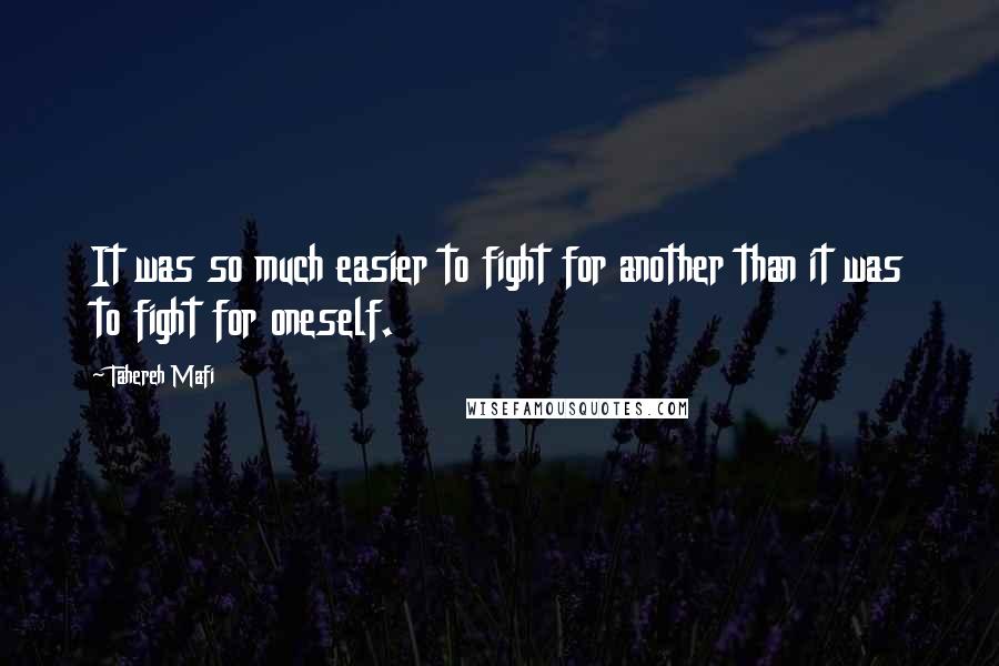 Tahereh Mafi Quotes: It was so much easier to fight for another than it was to fight for oneself.