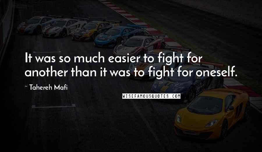 Tahereh Mafi Quotes: It was so much easier to fight for another than it was to fight for oneself.