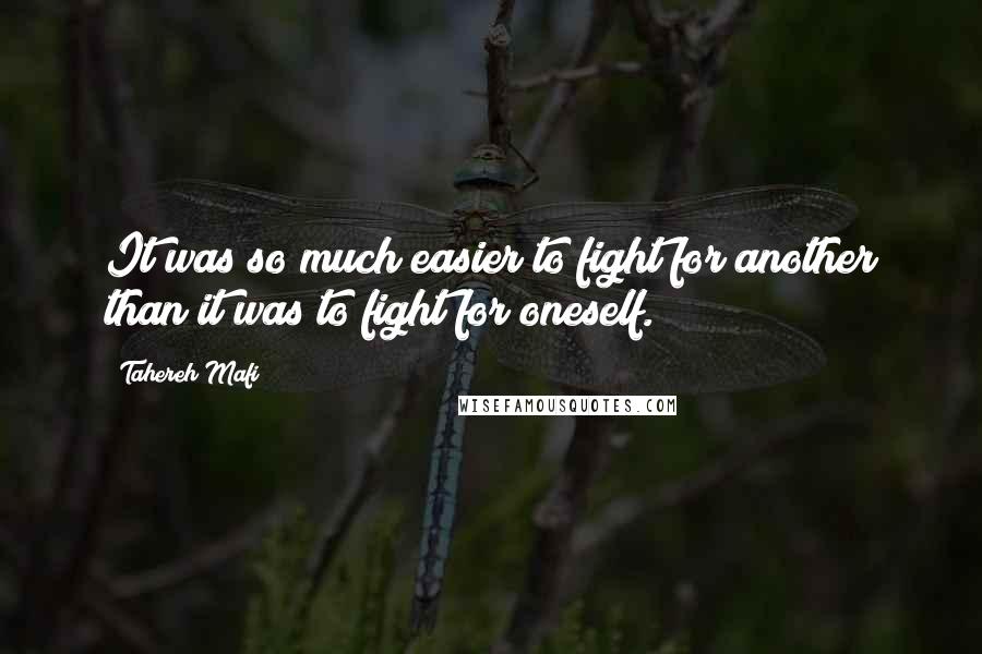 Tahereh Mafi Quotes: It was so much easier to fight for another than it was to fight for oneself.