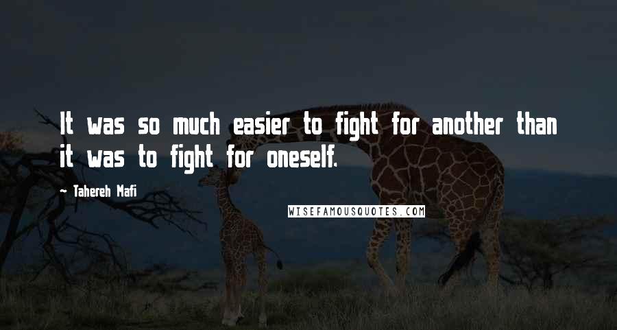 Tahereh Mafi Quotes: It was so much easier to fight for another than it was to fight for oneself.