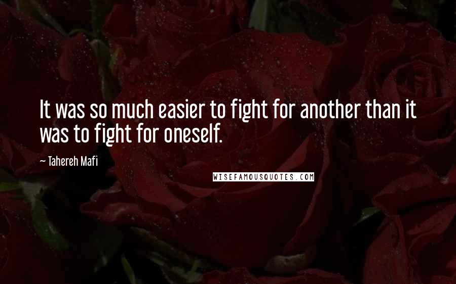 Tahereh Mafi Quotes: It was so much easier to fight for another than it was to fight for oneself.