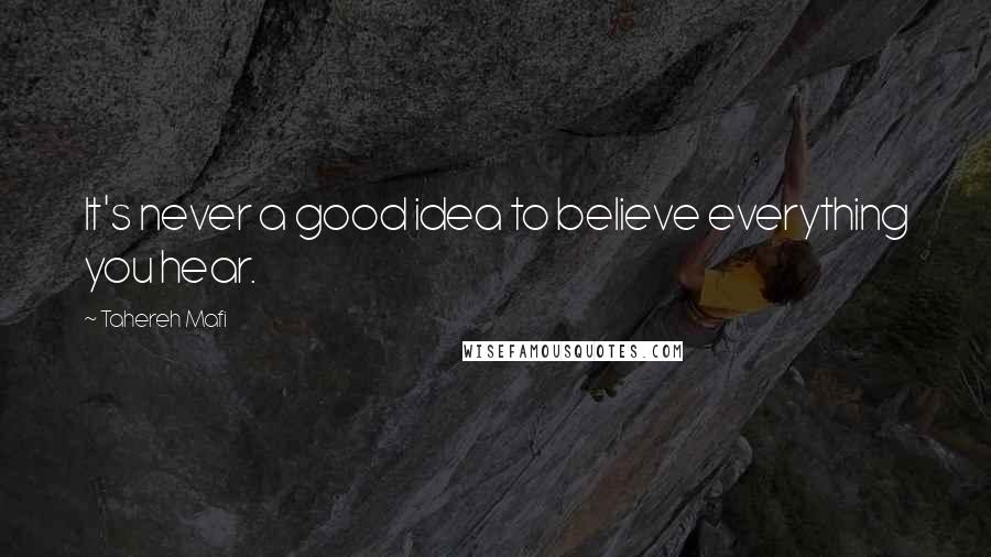 Tahereh Mafi Quotes: It's never a good idea to believe everything you hear.