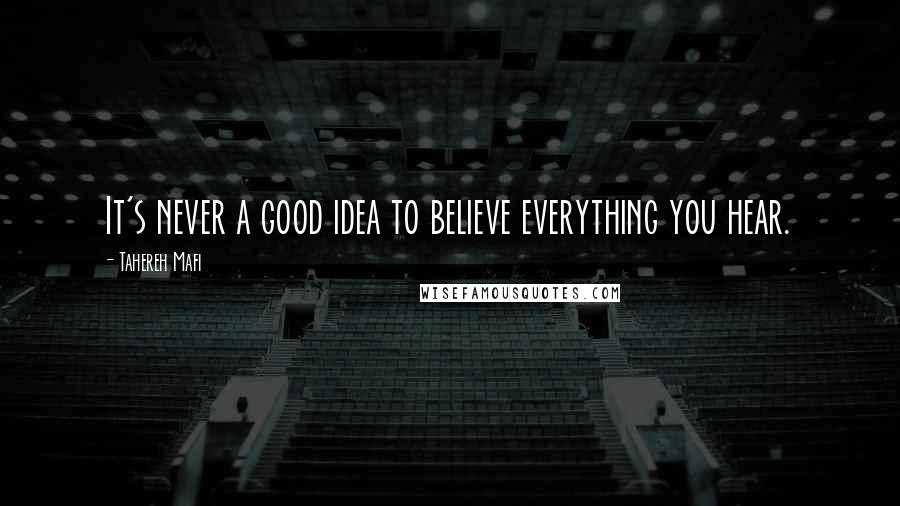 Tahereh Mafi Quotes: It's never a good idea to believe everything you hear.