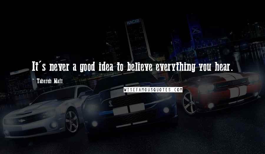 Tahereh Mafi Quotes: It's never a good idea to believe everything you hear.