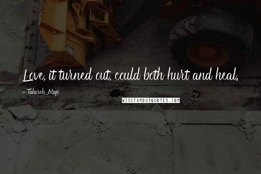 Tahereh Mafi Quotes: Love, it turned out, could both hurt and heal.